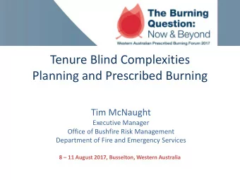 Planning and Prescribed Burning  Tim McNaught  Executive Manager  Office of Bushfire Risk