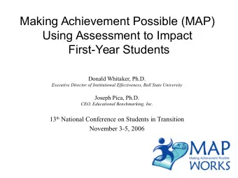 Making Achievement Possible (MAP)  Using Assessment to Impact  First-Year Students  Donald