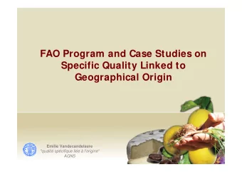 FAO Program and Case Studies on  Specific Quality Linked to  Geographical Origin  Emilie