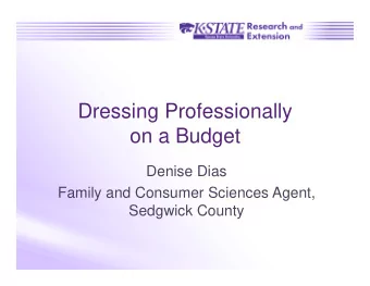 Dressing Professionally  on a Budget  Denise Dias  Family and Consumer Sciences Agent,  Sedgwick