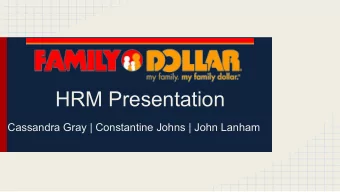 HRM Presentation  Cassandra Gray | Constantine Johns | John Lanham  Family Dollar History