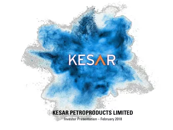 KESAR PETROPRODUCTS LIMITED Investor Presentation  February 2018  Safe Harbor This presentation