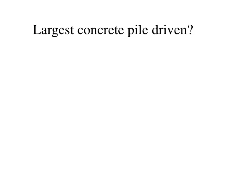 largest concrete pile driven russian designed chinese