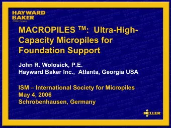 MACROPILES TM :  Ultra-High-  Capacity Micropiles for  Foundation Support  John R. Wolosick, P.E.