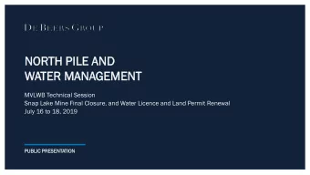 NORTH  TH PI  PILE  LE AND  D  WATER  TER MANA  NAGE  GEMENT  MENT  MVLWB Technical Session  Snap