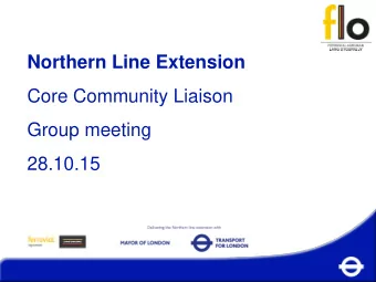 Northern Line Extension  Core Community Liaison  Group meeting  28.10.15  NLE Project Draft