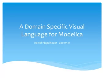 A Domain Specific Visual  Language for Modelica  Daniel Riegelhaupt - 20071521  What is Modelica ?