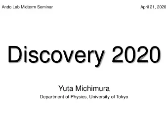 Discovery 2020  Yuta Michimura  Department of Physics, University of Tokyo  Contents  Looking