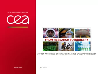 FROM RESEARCH TO INDUSTRY French Alternative Energies and Atomic Energy Commission MAY 6 th 2015