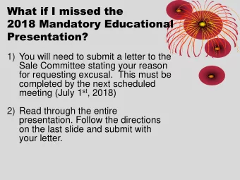 What if I missed the  2018 Mandatory Educational  Presentation?  1) You will need to submit a