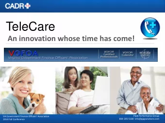 TeleCare  An innovation whose time has come!  Peak Performance Group VA Government Finance