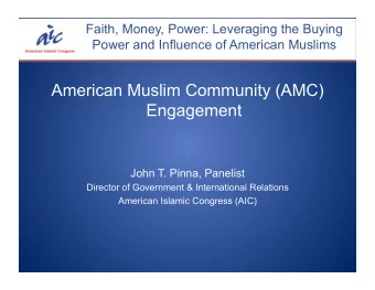 American Muslim Community (AMC)  Engagement  John T. Pinna, Panelist  Director of Government &amp;