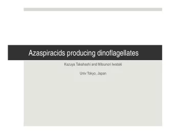 Azaspiracids producing dinoflagellates  Kazuya Takahashi and Mitsunori Iwataki  Univ Tokyo, Japan