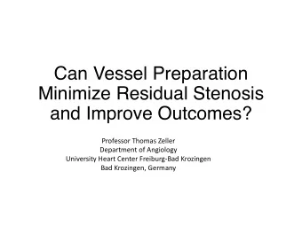 Can Vessel Preparation  Minimize Residual Stenosis  and Improve Outcomes?  Professor Thomas Zeller