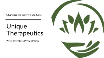 Unique  Therapeutics  2019 Investors Presentation  Unique Therapeutics is a  biosciences company