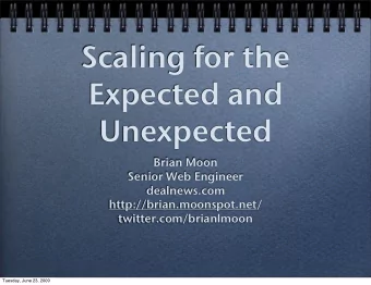 Scaling for the  Expected and  Unexpected  Brian Moon  Senior Web Engineer  dealnews.com
