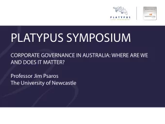 PLATYPUS SYMPOSIUM  CORPORATE GOVERNANCE IN AUSTRALIA: WHERE ARE WE  AND DOES IT MATTER?  Professor