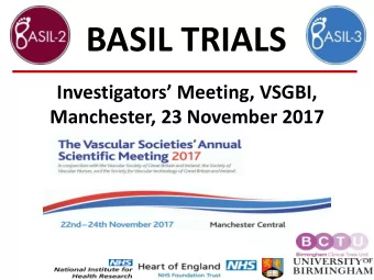 BASIL TRIALS  Investigators Meeting, VSGBI,  Manchester, 23 November 2017  Introduction
