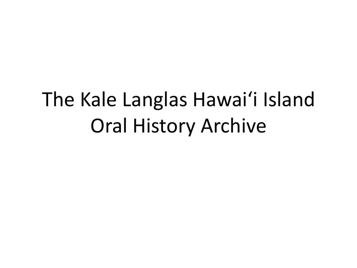 the kale langlas hawai i island oral history archive 5