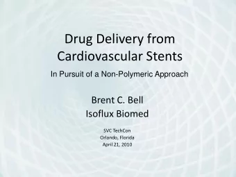 Drug Delivery from  Cardiovascular Stents  In Pursuit of a Non-Polymeric Approach  Brent C. Bell