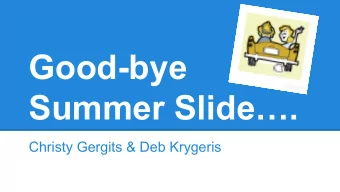 Good-bye  Summer Slide.  Christy Gergits &amp; Deb Krygeris  Were talking about a  different