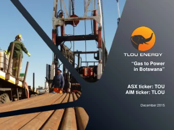 Gas to Power  in Botswana  ASX ticker: TOU  AIM ticker: TLOU  December 2015  Disclaimer