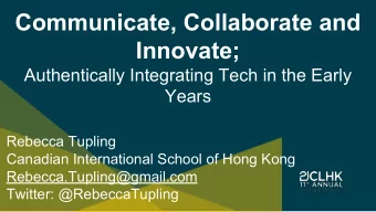 Communicate, Collaborate and Innovate;  Authentically Integrating Tech in the Early  Years  Rebecca