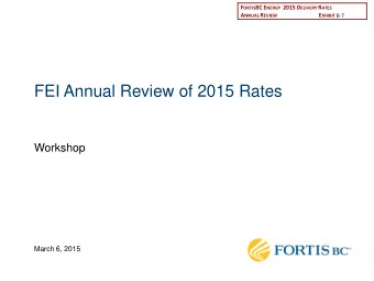 FEI Annual Review of 2015 Rates  Workshop  March 6, 2015  Agenda  Diane Roy  Director, Regulatory