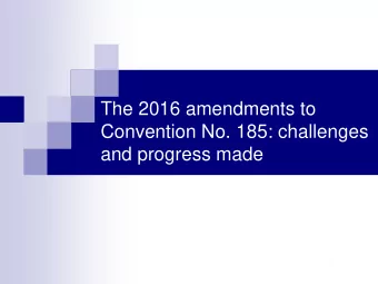 The 2016 amendments to  Convention No. 185: challenges  and progress made  History of Convention