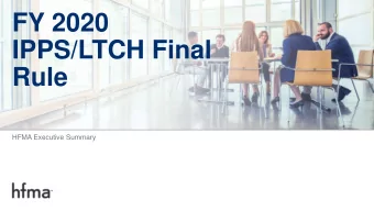 FY 2020  IPPS/LTCH Final  Rule  HFMA Executive Summary  Overall Impact  CMS estimates that the