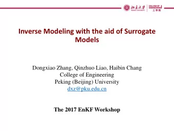 Inverse Modeling with the aid of Surrogate  Models  Dongxiao Zhang, Qinzhuo Liao, Haibin Chang