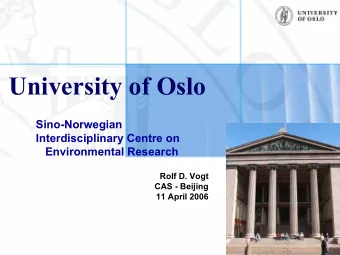 University of Oslo  Sino-Norwegian  Interdisciplinary Centre on  Environmental Research  Rolf D.