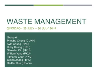 WASTE MANAGEMENT  QINGDAO - 25 JULY  30 JULY 2014  Group 6:  Phoebe Chung (CUHK)  Kyle Chung