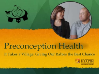 Preconception Health  It Takes a Village: Giving Our Babies the Best Chance  What is Preconception