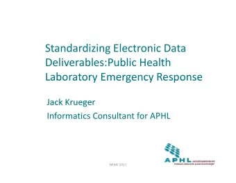 Standardizing Electronic Data Deliverables:Public Health  Laboratory Emergency Response Laboratory