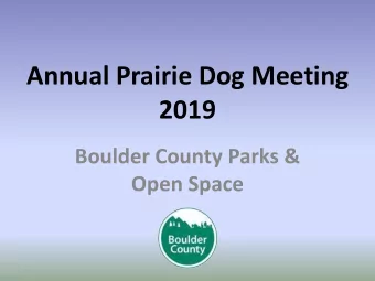 Annual Prairie Dog Meeting  2019  Boulder County Parks &amp;  Open Space  Tonights Agenda  1.