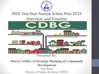 HUD  One Year Annual Action Plan 2019  Overview and Timeline  Presented By:  Mayors Office of