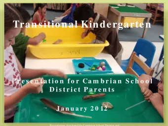 Transitional Kindergarten  P r e s e n ta ti o n  fo r  Ca m b r i a n  S c h o o l  D i s tr i c t