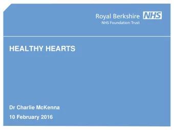 HEALTHY HEARTS  Dr Charlie McKenna  10 February 2016  Help!  Heart Attack Centre  Who wants to live