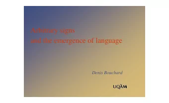 Arbitrary signs  and the emergence of language  Denis Bouchard  Basic questions  Question 1: How