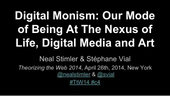 Digital Monism: Our Mode  of Being At The Nexus of  Life, Digital Media and Art  Neal Stimler &amp;