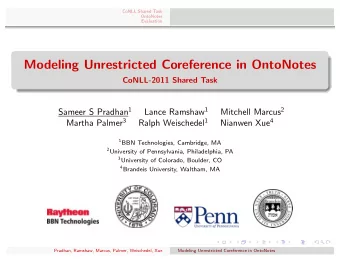 Modeling Unrestricted Coreference in OntoNotes  CoNLL-2011 Shared Task Sameer S Pradhan 1 Lance