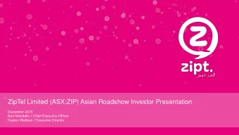 ZipTel Limited (ASX:ZIP) Asian Roadshow Investor Presentation  December 2015  Bert Mondello //