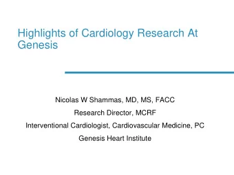 Genesis  Nicolas W Shammas, MD, MS, FACC  Research Director, MCRF  Interventional Cardiologist,