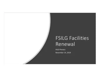 FSILG Facilities  Renewal  AILG Plenary  November 14, 2019  FS  FSILG Facilities Renewal Overview