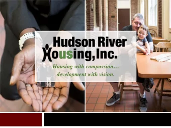 development with vision. O UR MISSION : H UDSON R IVER H OUSING PROVIDES A CONTINUUM OF SERVICES