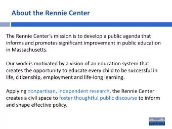 About the Rennie Center  The Rennie Centers mission is to develop a public agenda that  informs