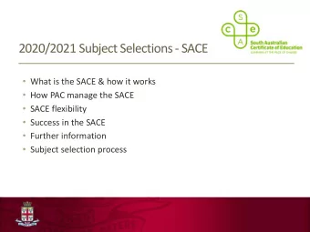 2020/2021 Subject Selections - SACE  What is the SACE &amp; how it works  How PAC manage the