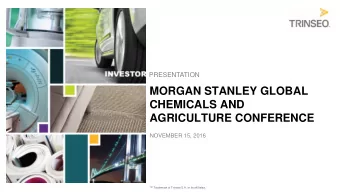 MORGAN STANLEY GLOBAL  CHEMICALS AND  AGRICULTURE CONFERENCE  NOVEMBER 15, 2016   Trademark of