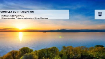 COMPLEX CONTRACEPTION  Dr. Nicole Todd, MD, FRCSC  Clinical Associate Professor, University of